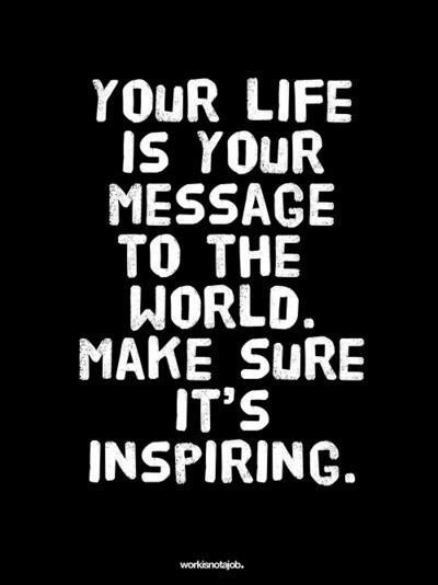 Your-life-is-your-message-to-the-world.-Make-sure-its-inspiring
